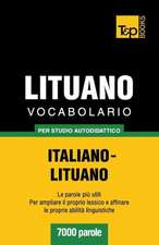 Vocabolario Italiano-Lituano Per Studio Autodidattico - 7000 Parole