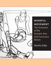 Mindful Movement: The Evolution of the Somatic Arts and Conscious Action