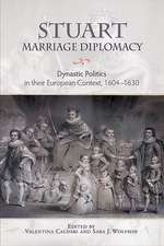 Stuart Marriage Diplomacy – Dynastic Politics in their European Context, 1604–1630