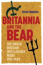 Britannia and the Bear – The Anglo–Russian Intelligence Wars, 1917–1929