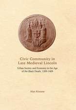 Civic Community in Late Medieval Lincoln – Urban Society and Economy in the Age of the Black Death, 1289–1409