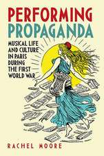 Performing Propaganda – Musical Life and Culture in Paris during the First World War