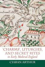 ′Charms′, Liturgies, and Secret Rites in Early Medieval England