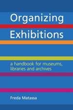 Organizing Exhibitions: A Handbook for Museums, Libraries and Archives