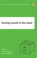 Trusting Records in the Cloud: The creation, management, and preservation of trustworthy digital content