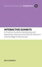 Interactive Exhibits: A Practical Guide to Developing and Operating Interactive Exhibits for Museum and Heritage Professionals
