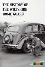 The History of the Wiltshire Home Guard 1940 - 45