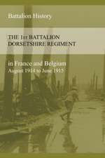 The 1st Battalion Dorsetshire Regiment in France and Belgium August 1914 to June 1915