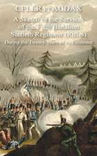 Celer Et Audax: A Sketch of the Services of the Fifth Battalion Sixtieth Regiment (Rifles) During the Twenty Years of its Existence