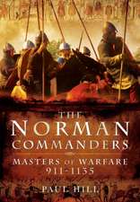 The Norman Commanders: Masters of Warfare 911-1135