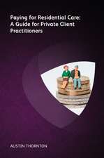 Paying For Residential Care: A Guide For Private Client Practitioners