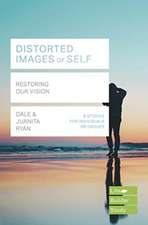 Distorted images of Self (Lifebuilder Study Guid – Restoring our Vision