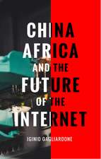 China, Africa, and the Future of the Internet: New Media, New Politics