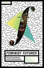 Feminist Futures: Re-imagining Women, Culture and Development