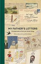 My Father's Letters: Correspondence from the Soviet Gulag