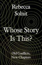 Solnit, R: Whose Story Is This?