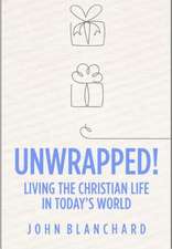 Unwrapped!: Living the Christian Life in Today's World