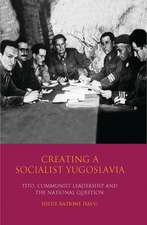 Creating a Socialist Yugoslavia: Tito, Communist Leadership and the National Question