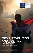 Media, Revolution and Politics in Egypt: The Story of an Uprising