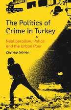 The Politics of Crime in Turkey: Neoliberalism, Police and the Urban Poor