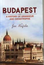 Budapest: A History of Grandeur and Catastrophe