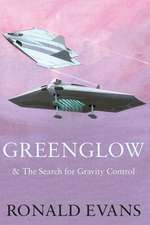 Greenglow & the Search for Gravity Control: And His Part in Saving the Planet from Wwiii