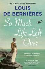 De Bernieres, L: So Much Life Left Over