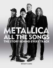 Metallica All the Songs: The Story Behind Every Track