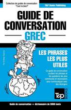 Guide de Conversation Francais-Grec Et Vocabulaire Thematique de 3000 Mots