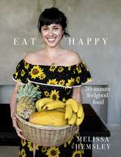 Eat Happy: 30-minute Feelgood Food: 30 minute feelgood food