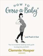 How to Grow a Baby and Push It Out