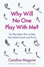 Why Will No One Play With Me?: The Play Better Plan to Help Kids Make Friends and Thrive