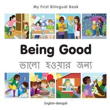 My First Bilingual Book - Being Good - Bengali-english