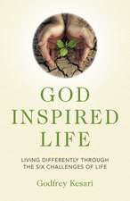 God Inspired Life – Living Differently through the Six Purposes of Life