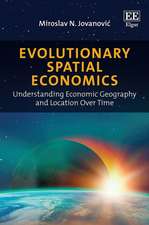 Evolutionary Spatial Economics – Understanding Economic Geography and Location Over Time