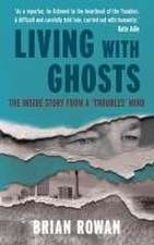 Living with Ghosts - The Inside Story from a 'Troubles' Mind