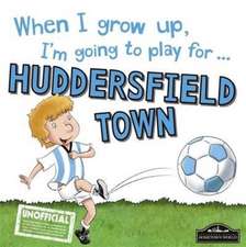 When I Grow Up I'm Going to Play for Huddersfield