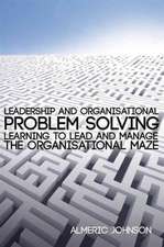 Leadership and Organisational Problem Solving: Learning to Lead and Manage the Organisational Maze