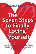 The Seven Steps To Finally Loving Yourself