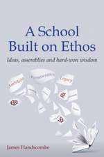 School Built on Ethos: Ideas, assemblies and hard-won wisdom