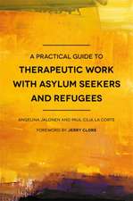 A Practical Guide to Therapeutic Work with Asylum Seekers and Refugees