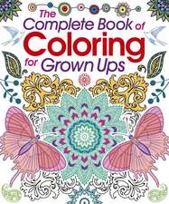 The Complete Book of Coloring for Grown Ups