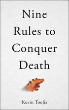 Toolis, K: Nine Rules to Conquer Death