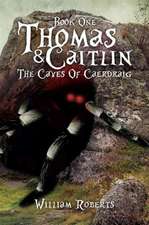 Thomas and Caitlin: Book One- The Caves of Caerdraig