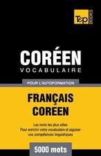 Vocabulaire Francais-Coreen Pour L'Autoformation - 5000 Mots