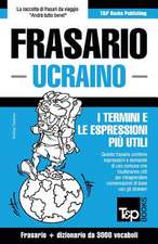 Frasario Italiano-Ucraino e vocabolario tematico da 3000 vocaboli