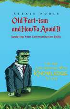 Old Fart-ism and How To Avoid It - Updating Your Communication Skills