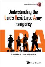 UNDERSTANDING THE LORD'S RESISTANCE ARMY INSURGENCY