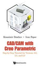 Cad/CAM with Creo Parametric: Step-By-Step Tutorial for Versions 4.0, 5.0, and 6.0