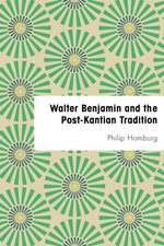 WALTER BENJAMIN POST-KANTIAN TRADITIONP